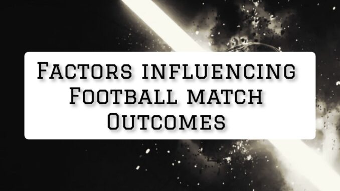 factors influencing football match outcomes